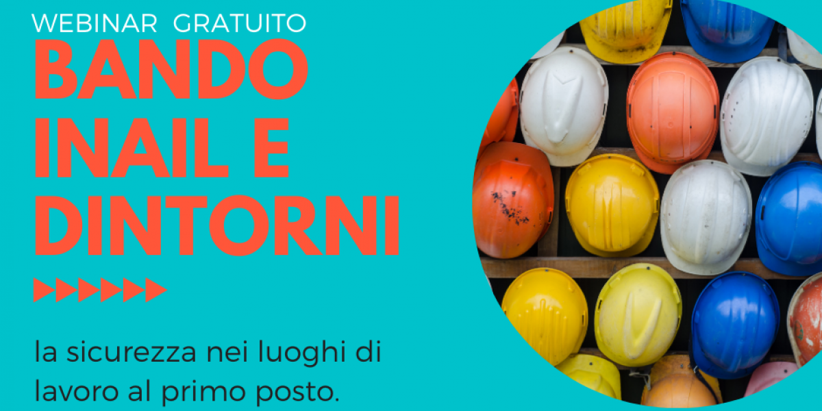 Webinar gratuito sulla sicurezza sul lavoro: "Bando INAIL e dintorni Agevolazioni per la sicurezza dei lavoratori"